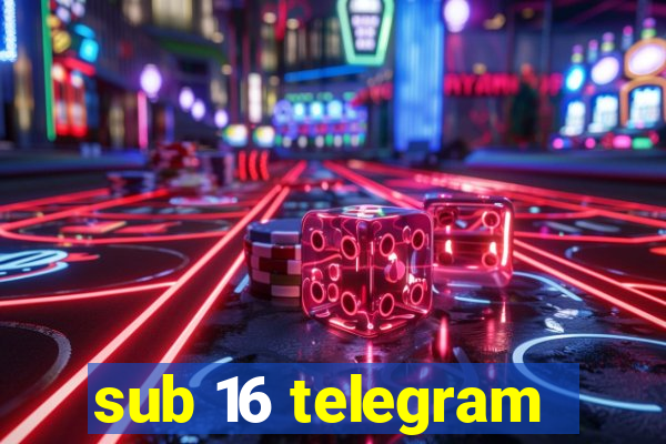 sub 16 telegram